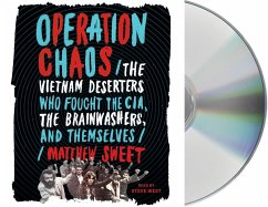 Operation Chaos: The Vietnam Deserters Who Fought the Cia, the Brainwashers, and Themselves - Sweet, Matthew