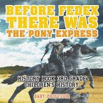 Before FedEx, There Was the Pony Express - History Book 3rd Grade   Children's History
