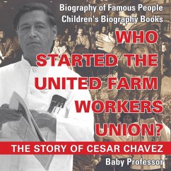 Who Started the United Farm Workers Union? The Story of Cesar Chavez - Biography of Famous People   Children's Biography Books - Baby