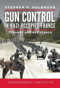 Gun Control in Nazi-Occupied France: Tyranny and Resistance - Halbrook, Stephen P.