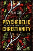 Psychedelic Christianity: On the Ultimate Goal of Living