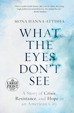 What the Eyes Don't See: A Story of Crisis, Resistance, and Hope in an American City - Hanna-Attisha, Mona