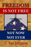 FREEDOM IS NOT FREE NOT NOW NOT EVER