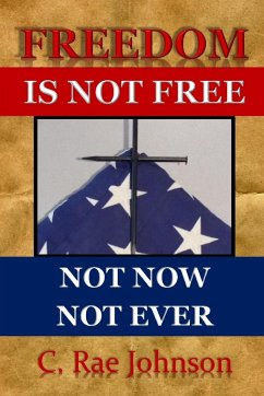 FREEDOM IS NOT FREE NOT NOW NOT EVER - Johnson, C. Rae