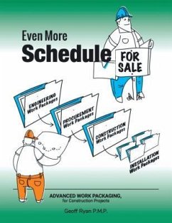 Even More Schedule for Sale: Advanced Work Packaging, for Construction Projects