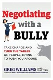 Negotiating with a Bully: Take Charge and Turn the Tables on People Trying to Push You Around