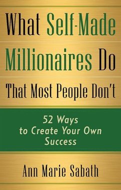 What Self-Made Millionaires Do That Most People Don't: 52 Ways to Create Your Own Success - Sabath, Ann Marie (Ann Marie Sabath)
