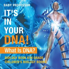 It's In Your DNA! What Is DNA? - Biology Book 6th Grade   Children's Biology Books - Baby