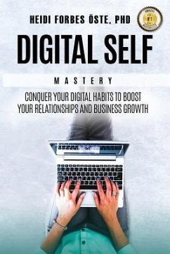 Digital Self Mastery: Conquer your digital habits to boost your relationships and business growth - Forbes Oste, Heidi