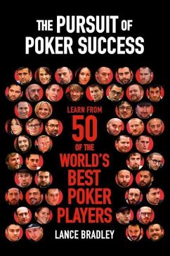The Pursuit of Poker Success: Learn from 50 of the World's Best Poker Players - Bradley, Lance
