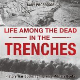 Life among the Dead in the Trenches - History War Books   Children's Military Books