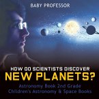 How Do Scientists Discover New Planets? Astronomy Book 2nd Grade   Children's Astronomy & Space Books