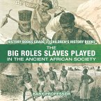 The Big Roles Slaves Played in the Ancient African Society - History Books Grade 3   Children's History Books
