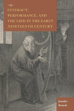 Intimacy, Performance, and the Lied in the Early Nineteenth Century - Ronyak, Jennifer