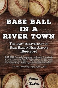 Base Ball in a River Town - Endres, Justin
