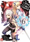 Is it Wrong to Try to Pick up Girls in a Dungeon / Is it Wrong to Try to Pick Up Girls in a Dungeon? Bd.6