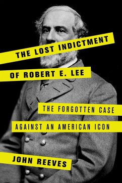 The Lost Indictment of Robert E. Lee - Reeves, John