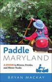 Paddle Maryland: A Guide to Rivers, Creeks, and Water Trails