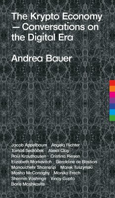 The Krypto Economy (eBook, ePUB) - Bauer, Andrea; Appelbaum, Jacob; Richter, Angela; Sedláček, Tomàš; Clay, Alexa; Krauthausen, Raúl; Riesen, Cristina; Markevitch, Elizabeth; de Bastion, Geraldine; Shamsrizi, Manouchehr; Tuszynski, Marek; McConaghy, Masha; Frech, Monika; Gupta, Vinay; Moshkovits, Boris; Voshmgir, Shermin