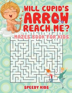 Will Cupid's Arrow Reach Me? Mazes Book for Kids - Speedy Kids