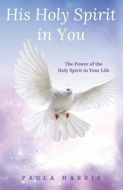 His Holy Spirit in You: The Power of the Holy Spirit in Your Life Volume 1 - Harris, Paula