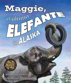 Maggie, El Último Elefante En Alaska[maggie: Alaska's Last Elephant] - Keats Curtis, Jennifer