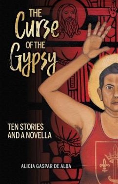 The Curse of the Gypsy: Ten Stories and a Novella - Gaspar De Alba, Alicia