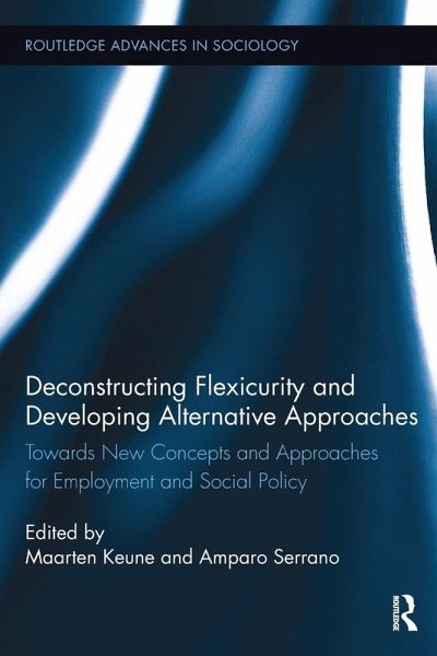 Deconstructing Flexicurity and Developing Alternative Approaches Deconstructing Flexicurity and Developing Alternative Approaches