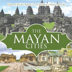 The Mayan Cities - History Books Age 9-12   Children's History Books - Baby