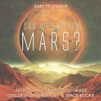 Can We Live on Mars? Astronomy for Kids 5th Grade   Children's Astronomy & Space Books