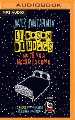 El Bosón de Higgs No Te Va a Hacer La Cama (Narración En Castellano): La Física Como Nunca Te La Han Contado - Santaolalla, Javier