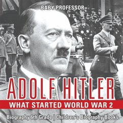 Adolf Hitler - What Started World War 2 - Biography 6th Grade   Children's Biography Books - Baby