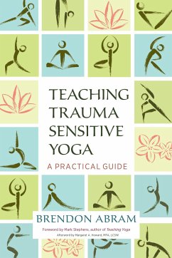 Teaching Trauma-Sensitive Yoga: A Practical Guide - Abram, Brendon