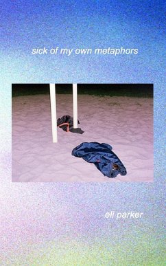 Sick of My Own Metaphors - Parker, Eli