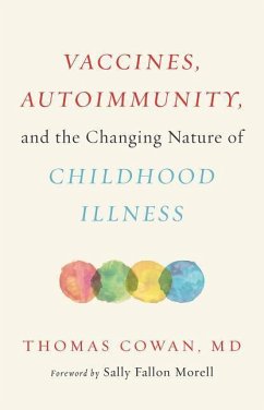 Vaccines, Autoimmunity, and the Changing Nature of Childhood Illness - Cowan, Dr. Thomas, MD