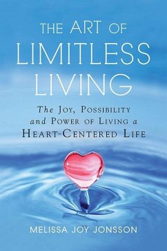 The Art of Limitless Living: The Joy, Possibility and Power of Living a Heart-Centered Life - Jonsson, Melissa Joy