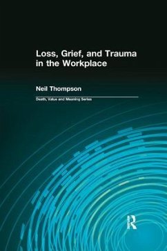 Loss, Grief, and Trauma in the Workplace - Thompson, Neil; Lund, Dale A