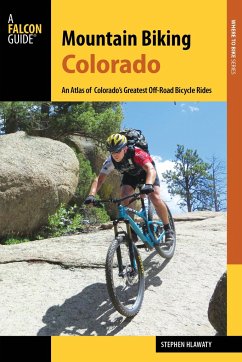 Mountain Biking Colorado: An Atlas of Colorado's Greatest Off-Road Bicycle Rides - Hlawaty, Stephen