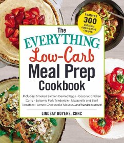 The Everything Low-Carb Meal Prep Cookbook: Includes: -Smoked Salmon Deviled Eggs -Coconut Chicken Curry -Balsamic Pork Tenderloin -Mozzarella and Bas - Boyers, Lindsay