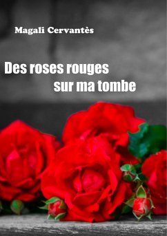 Des roses rouges sur ma tombe - Cervantès, Magali