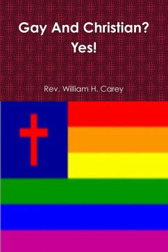 Gay And Christian? Yes! - Carey, Rev. William H.