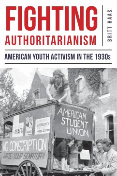 Fighting Authoritarianism: American Youth Activism in the 1930s - Haas, Britt
