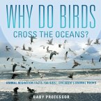 Why Do Birds Cross the Oceans? Animal Migration Facts for Kids   Children's Animal Books