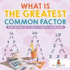 What is the Greatest Common Factor - Math Workbooks Grade 6   Children's Math Books