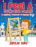 I Feel A Celebration Coming! A Holiday-Themed Drawing Book