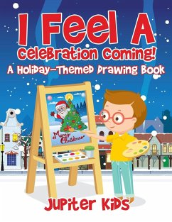 I Feel A Celebration Coming! A Holiday-Themed Drawing Book - Jupiter Kids