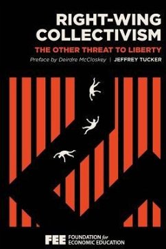 Right-Wing Collectivism: The Other Threat to Liberty - Tucker, Jeffrey