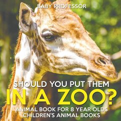 Should You Put Them In A Zoo? Animal Book for 8 Year Olds   Children's Animal Books - Baby