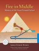 Fire in Middle: Mystery of the Great Pyramid Solved Volume 2