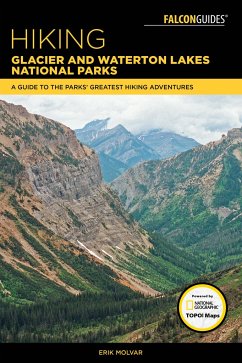 Hiking Glacier and Waterton Lakes National Parks: A Guide to the Parks' Greatest Hiking Adventures - Molvar, Erik